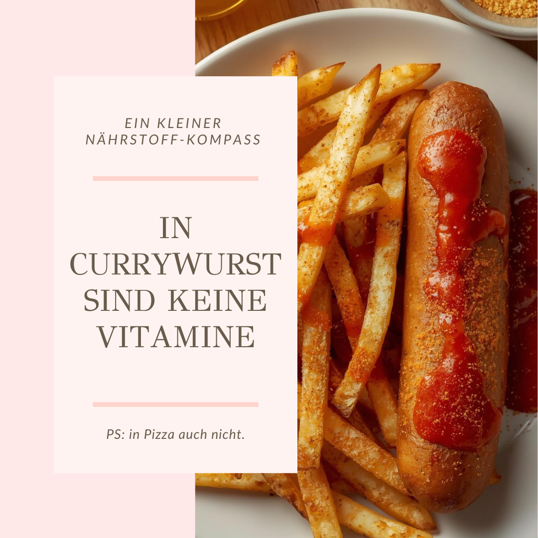In Currywurst sind keine Vitamine – Eat your greens!